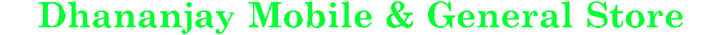 Welcome To. Dhananjay Mobile & General Store 